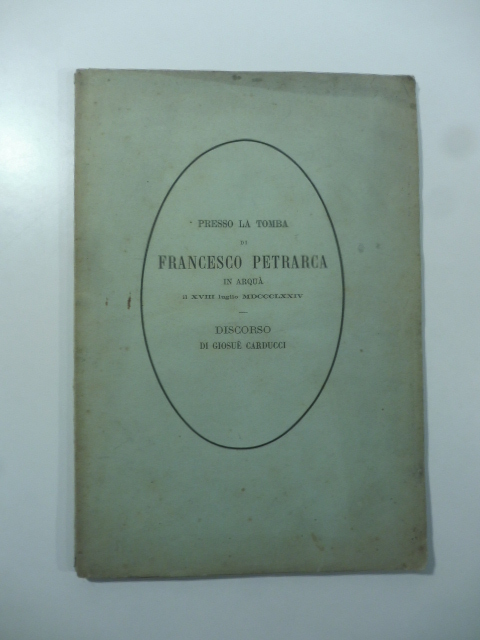 Presso la tomba di Francesco Petrarca in Arquà il XVIII luglio MDCCCLXXIV